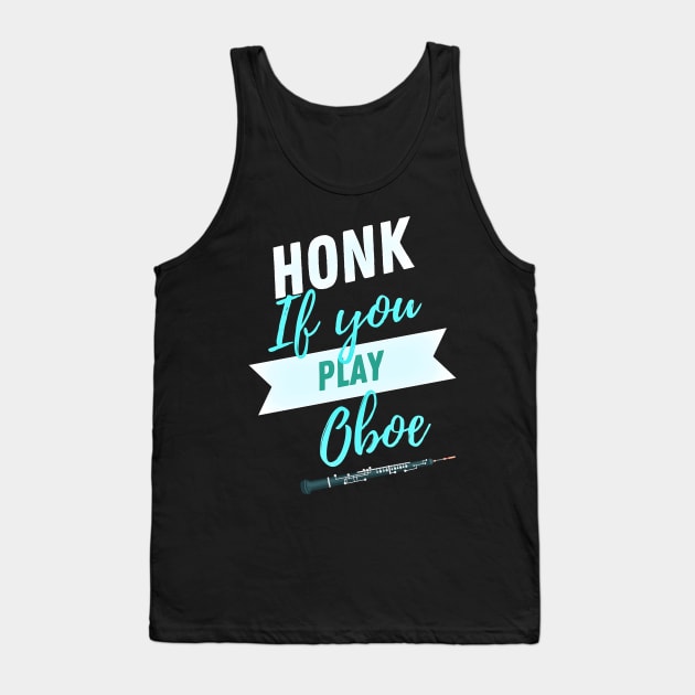 Great Gift for an Oboist - Honk if You Play Oboe - Funny Oboe  - Funny Gift for Musician Tank Top by Ric1926